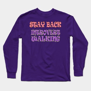 Stay Back, Introvert Walking Long Sleeve T-Shirt